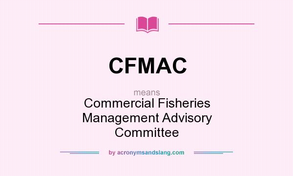 What does CFMAC mean? It stands for Commercial Fisheries Management Advisory Committee