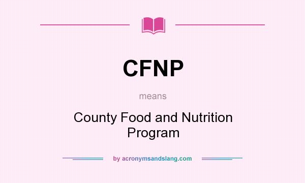 What does CFNP mean? It stands for County Food and Nutrition Program