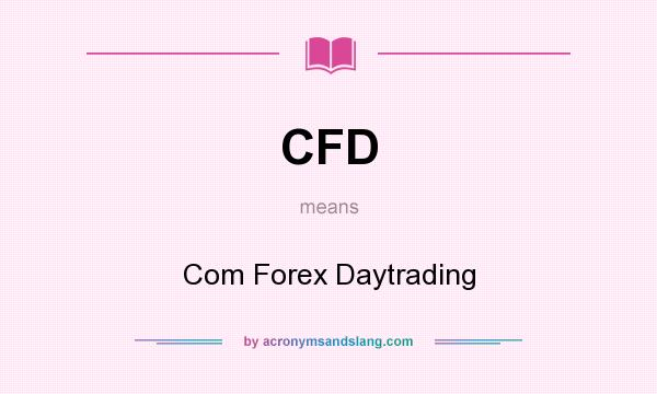 What does CFD mean? It stands for Com Forex Daytrading