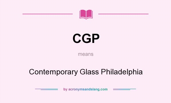 What does CGP mean? It stands for Contemporary Glass Philadelphia