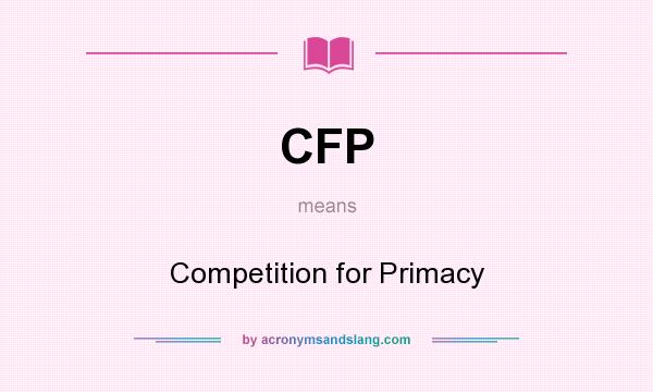 What does CFP mean? It stands for Competition for Primacy