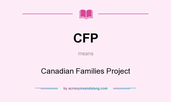 What does CFP mean? It stands for Canadian Families Project