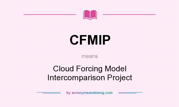 What does CFMIP mean? It stands for Cloud Forcing Model Intercomparison Project