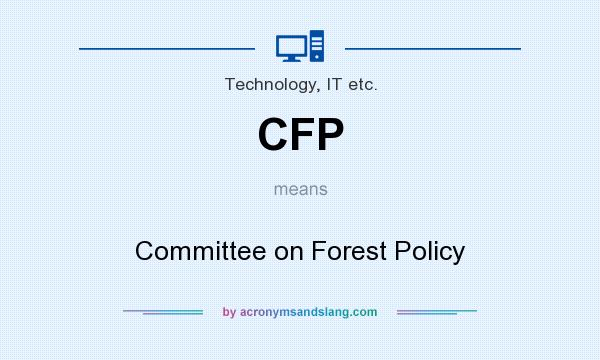 What does CFP mean? It stands for Committee on Forest Policy