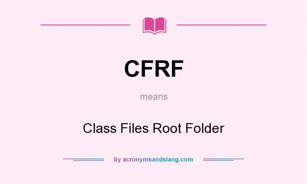 What does CFRF mean? It stands for Class Files Root Folder
