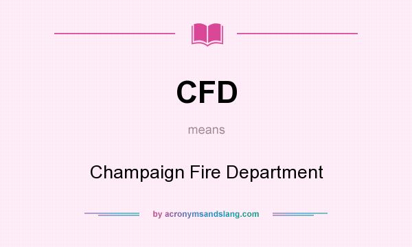 What does CFD mean? It stands for Champaign Fire Department