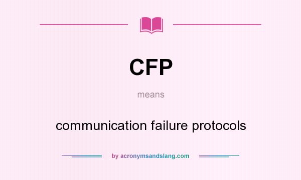 What does CFP mean? It stands for communication failure protocols