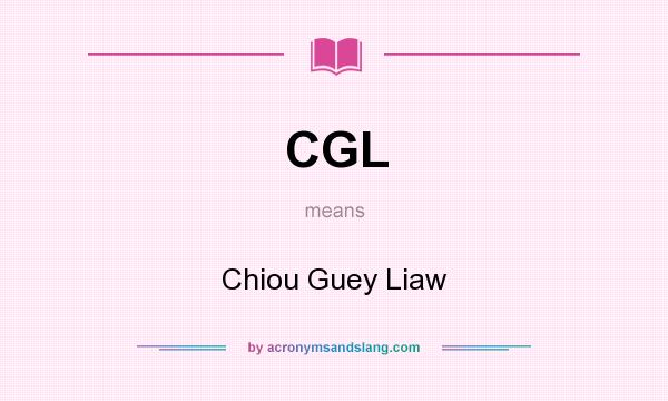 What does CGL mean? It stands for Chiou Guey Liaw