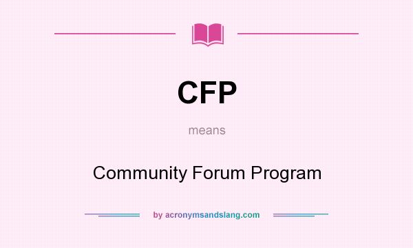 What does CFP mean? It stands for Community Forum Program