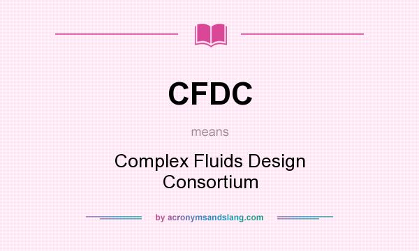 What does CFDC mean? It stands for Complex Fluids Design Consortium