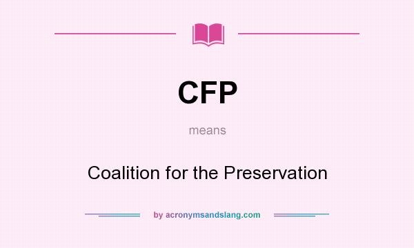 What does CFP mean? It stands for Coalition for the Preservation