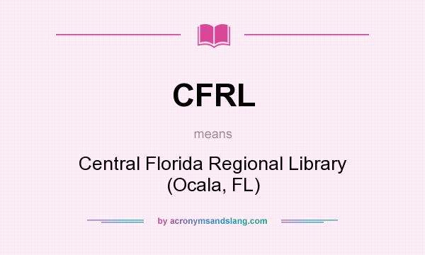 What does CFRL mean? It stands for Central Florida Regional Library (Ocala, FL)