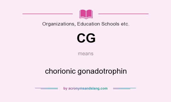 What does CG mean? It stands for chorionic gonadotrophin