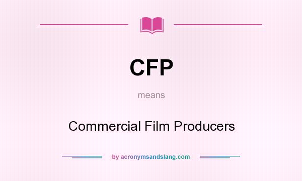 What does CFP mean? It stands for Commercial Film Producers