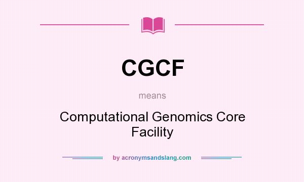 What does CGCF mean? It stands for Computational Genomics Core Facility