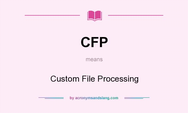 What does CFP mean? It stands for Custom File Processing