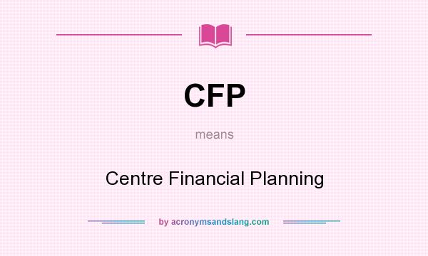 What does CFP mean? It stands for Centre Financial Planning