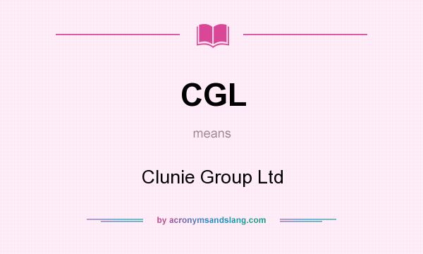 What does CGL mean? It stands for Clunie Group Ltd