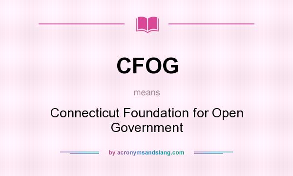 What does CFOG mean? It stands for Connecticut Foundation for Open Government