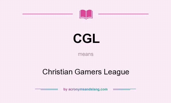 What does CGL mean? It stands for Christian Gamers League