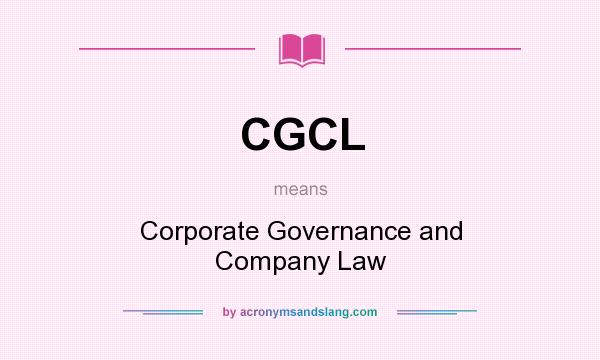 What does CGCL mean? It stands for Corporate Governance and Company Law