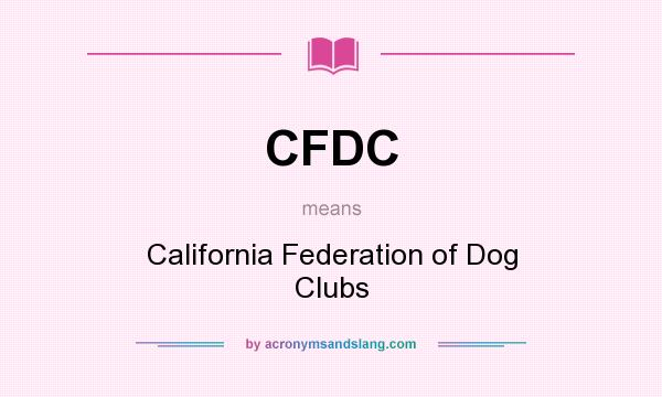What does CFDC mean? It stands for California Federation of Dog Clubs