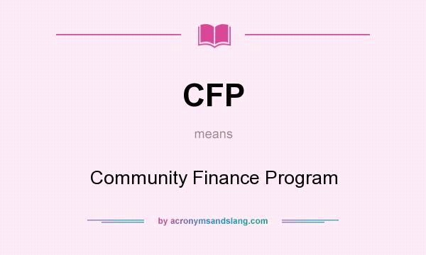 What does CFP mean? It stands for Community Finance Program