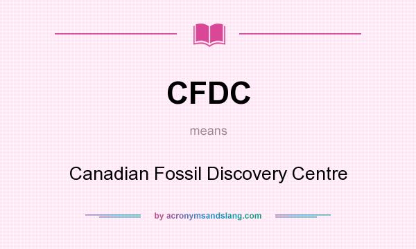 What does CFDC mean? It stands for Canadian Fossil Discovery Centre
