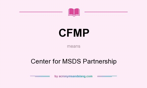 What does CFMP mean? It stands for Center for MSDS Partnership