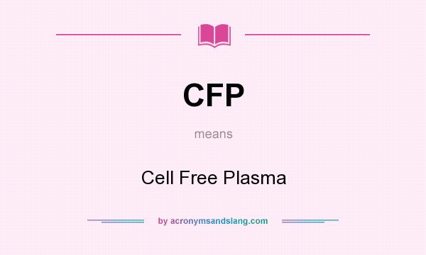 What does CFP mean? It stands for Cell Free Plasma