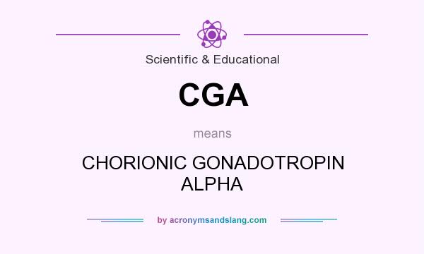 What does CGA mean? It stands for CHORIONIC GONADOTROPIN ALPHA
