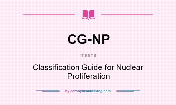 What does CG-NP mean? It stands for Classification Guide for Nuclear Proliferation