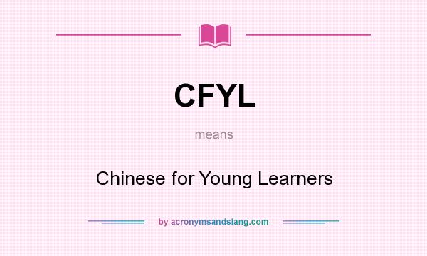 What does CFYL mean? It stands for Chinese for Young Learners