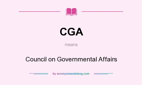 What does CGA mean? It stands for Council on Governmental Affairs