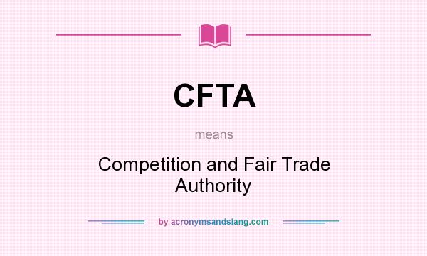 What does CFTA mean? It stands for Competition and Fair Trade Authority