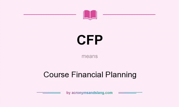 What does CFP mean? It stands for Course Financial Planning