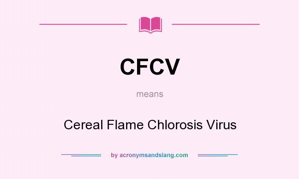 What does CFCV mean? It stands for Cereal Flame Chlorosis Virus
