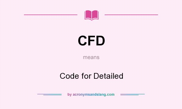 What does CFD mean? It stands for Code for Detailed