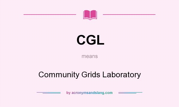 What does CGL mean? It stands for Community Grids Laboratory