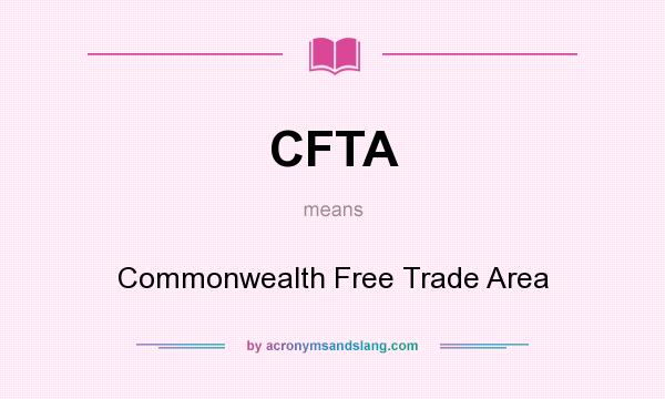 What does CFTA mean? It stands for Commonwealth Free Trade Area
