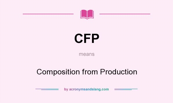What does CFP mean? It stands for Composition from Production