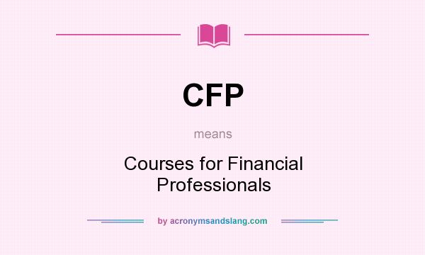 What does CFP mean? It stands for Courses for Financial Professionals