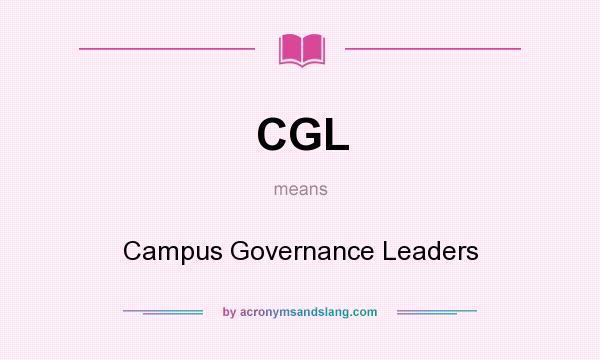 What does CGL mean? It stands for Campus Governance Leaders