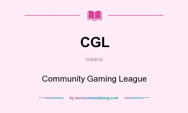 What does CGL mean? It stands for Community Gaming League