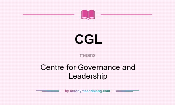 What does CGL mean? It stands for Centre for Governance and Leadership