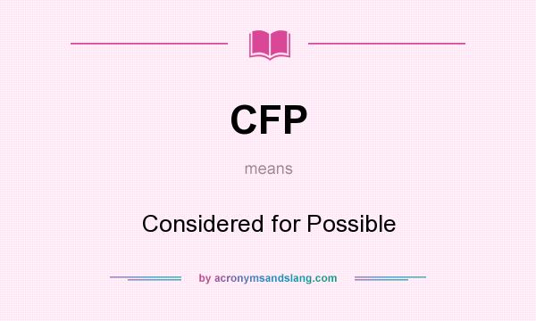What does CFP mean? It stands for Considered for Possible
