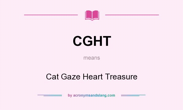 What does CGHT mean? It stands for Cat Gaze Heart Treasure