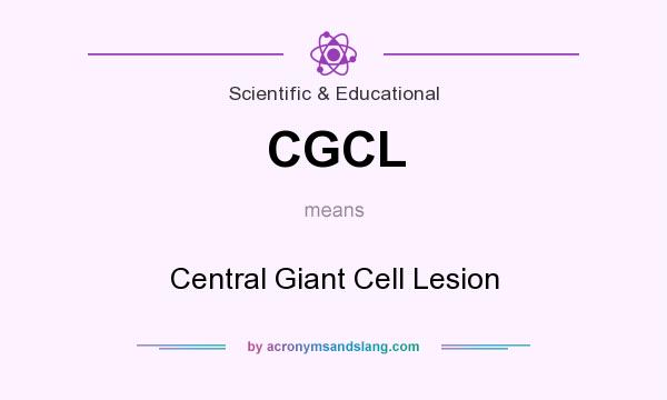 What does CGCL mean? It stands for Central Giant Cell Lesion