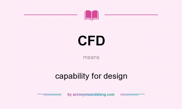 What does CFD mean? It stands for capability for design