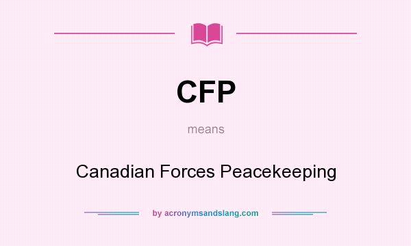 What does CFP mean? It stands for Canadian Forces Peacekeeping